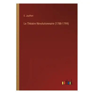 "Le Thatre Rvolutionnaire (1788-1799)" - "" ("Jauffert E.")(Paperback)