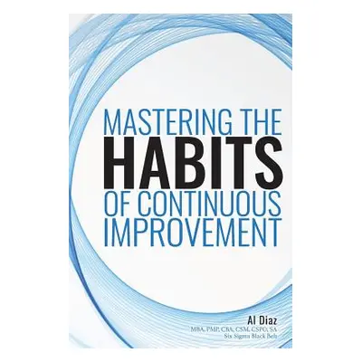 "Mastering the Habits of Continuous Improvement" - "" ("Diaz Al")(Paperback)