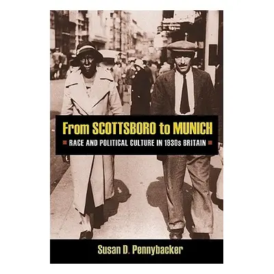 "From Scottsboro to Munich: Race and Political Culture in 1930s Britain" - "" ("Pennybacker Susa