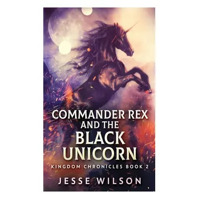 "Commander Rex and the Black Unicorn" - "" ("Wilson Jesse")(Pevná vazba)