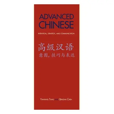 "Advanced Chinese: Intention, Strategy, and Communication" - "" ("Tang Yanfang")(Paperback)