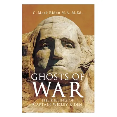 "Ghosts of War: The Killing of Captain Wesley Riden" - "" ("Riden M. a. M. Ed C. Mark")(Paperbac