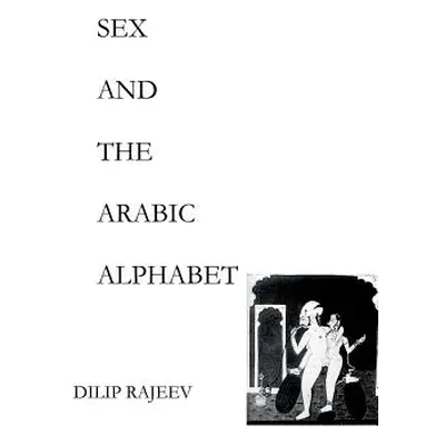 "Sex and the Arabic Alphabet" - "" ("Rajeev Dilip")(Paperback)