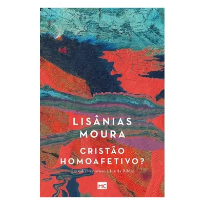 "Cristo homoafetivo?: Um olhar amoroso luz da Bblia" - "" ("Moura Lisnias")(Paperback)