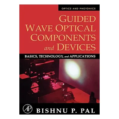 "Guided Wave Optical Components and Devices: Basics, Technology, and Applications" - "" ("Pal Bi