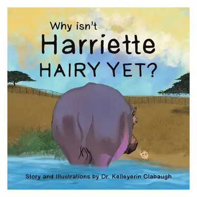 "Why Isn't Harriette Hairy Yet?" - "" ("Clabaugh Kelleyerin")(Paperback)