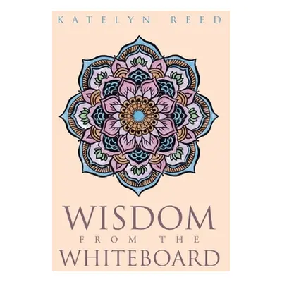 "Wisdom from the Whiteboard" - "" ("Reed Katelyn")(Paperback)