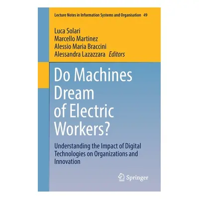 "Do Machines Dream of Electric Workers?: Understanding the Impact of Digital Technologies on Org