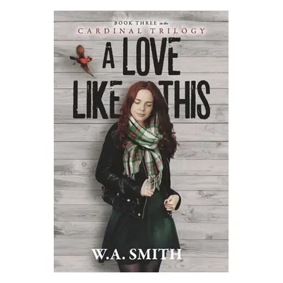 "A Love Like This: Book Three in the Cardinal Trilogyvolume 3" - "" ("Smith W. A.")(Paperback)