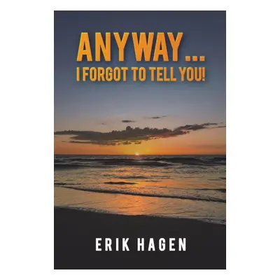 "Anyway... I Forgot to Tell You!" - "" ("Hagen Erik")(Paperback)