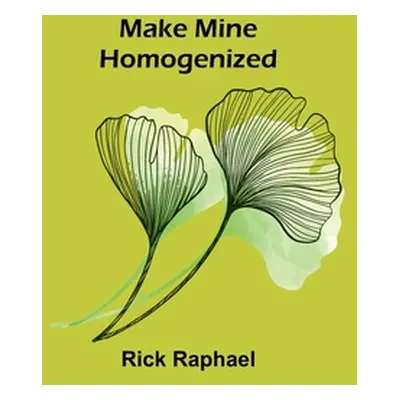 "Make Mine Homogenized" - "" ("Raphael Rick")(Paperback)