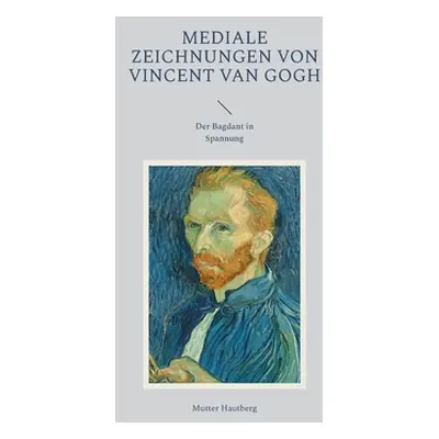 "Mediale Zeichnungen von Vincent van Gogh: Der Bagdant in Spannung" - "" ("Hautberg Mutter")(Pap