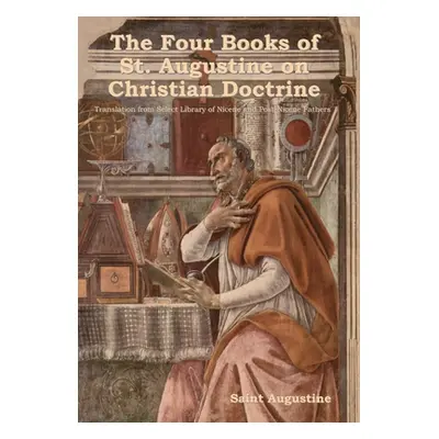 "The Four Books of St. Augustine on Christian Doctrine" - "" ("Augustine Saint")(Pevná vazba)