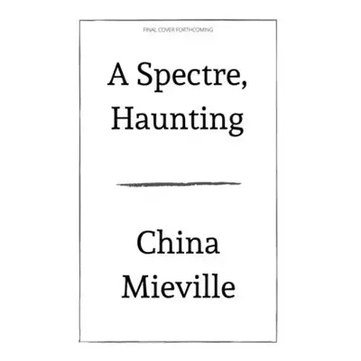 "A Spectre, Haunting" - "" ("Miville China")(Pevná vazba)