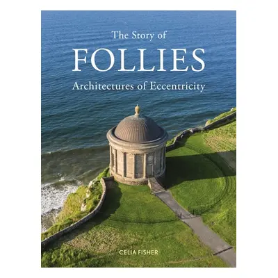 "The Story of Follies: Architectures of Eccentricity" - "" ("Fisher Celia")(Pevná vazba)