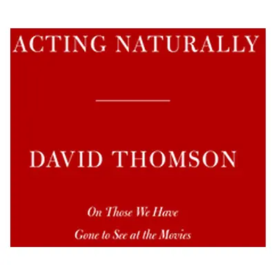 "Acting Naturally: The Magic in Great Performances" - "" ("Thomson David")(Pevná vazba)