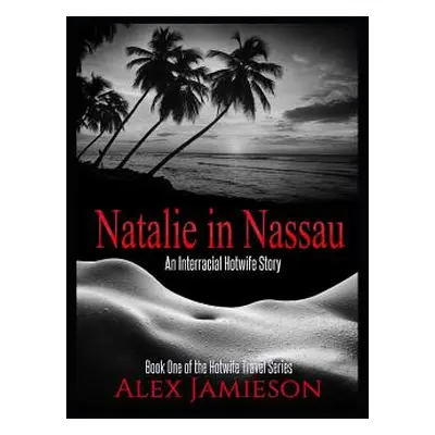 "Natalie in Nassau: An Interracial Hotwife Story" - "" ("Jamieson Alex")(Paperback)