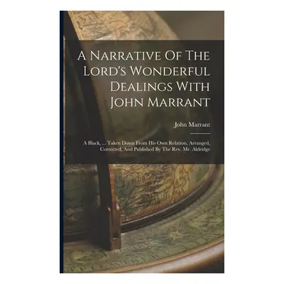 "A Narrative Of The Lord's Wonderful Dealings With John Marrant: A Black, ... Taken Down From Hi