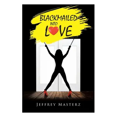 "Blackmailed into Love" - "" ("Masterz Jeffrey")(Paperback)