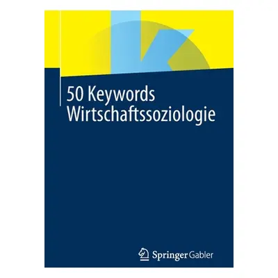 "50 Keywords Wirtschaftssoziologie" - "" ("Springer Fachmedien Wiesbaden")(Paperback)