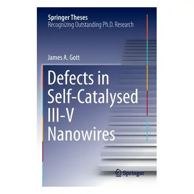 "Defects in Self-Catalysed III-V Nanowires" - "" ("Gott James A.")(Paperback)