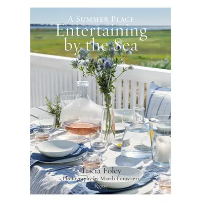 "Entertaining by the Sea: A Summer Place" - "" ("Foley Tricia")(Pevná vazba)