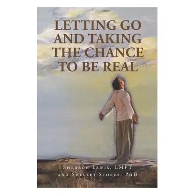 "Letting Go and Taking the Chance to be Real" - "" ("Lewis Lmft Sherron")(Paperback)