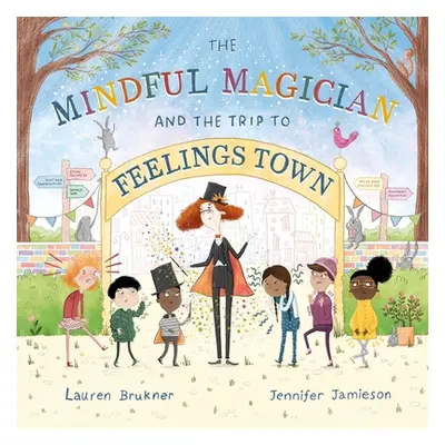 "The Mindful Magician and the Trip to Feelings Town: Tips and Tricks to Help the Youngest Reader