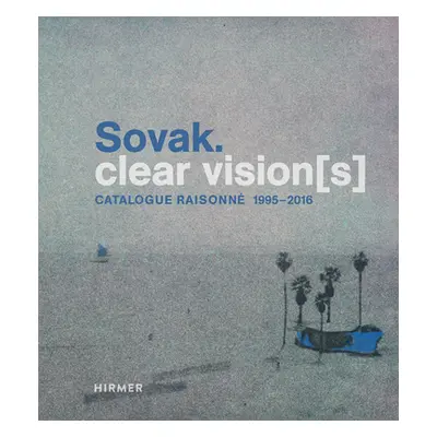 "Sovak. Clear Vision[s]: Catalogue Raisonn 1995-2016" - "" ("Lorenz Ulrike")(Pevná vazba)