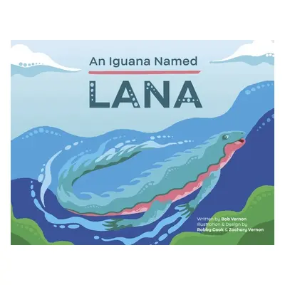 "An Iguana Named Lana" - "" ("Vernon Bob")(Paperback)