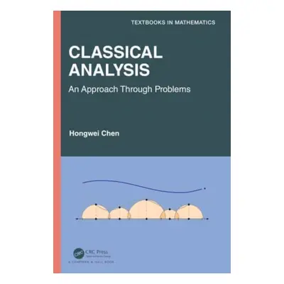 "Classical Analysis: An Approach Through Problems" - "" ("Chen Hongwei")(Pevná vazba)