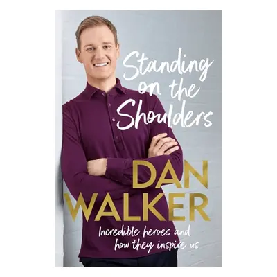 "Standing on the Shoulders: Incredible Heroes and How They Inspire Us" - "" ("Walker Dan")(Pevná