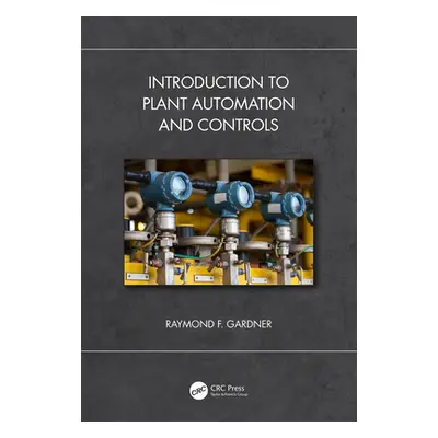 "Introduction to Plant Automation and Controls" - "" ("F. Gardner Raymond")(Pevná vazba)