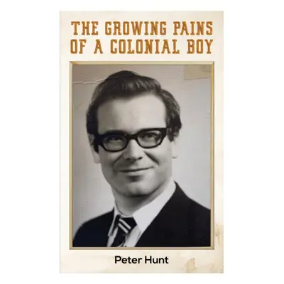 "The Growing Pains of a Colonial Boy" - "" ("Hunt Peter")(Paperback)