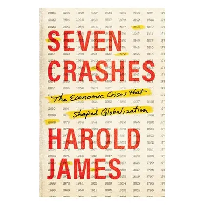 "Seven Crashes: The Economic Crises That Shaped Globalization" - "" ("James Harold")(Pevná vazba