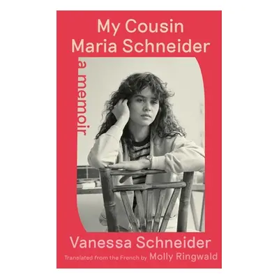 "My Cousin Maria Schneider: A Memoir" - "" ("Schneider Vanessa")(Pevná vazba)