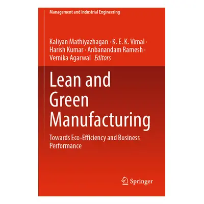 "Lean and Green Manufacturing: Towards Eco-Efficiency and Business Performance" - "" ("Mathiyazh