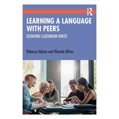 "Learning a Language with Peers: Elevating Classroom Voices" - "" ("Adams Rebecca")(Paperback)