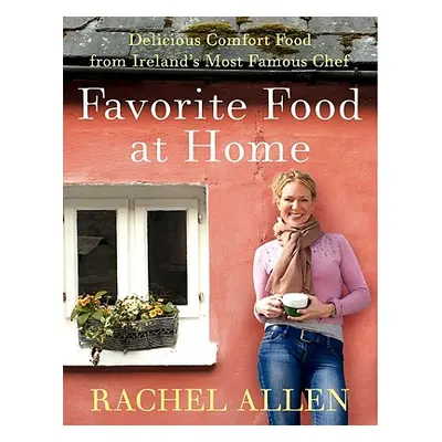 "Favorite Food at Home: Delicious Comfort Food from Ireland's Most Famous Chef" - "" ("Allen Rac