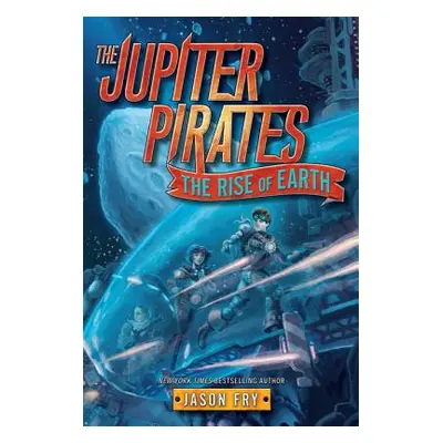 "The Jupiter Pirates #3: The Rise of Earth" - "" ("Fry Jason")(Paperback)