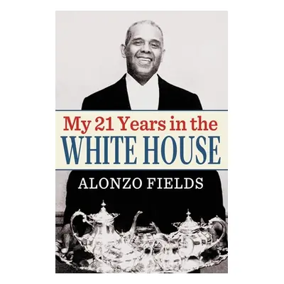 "My 21 Years in the White House" - "" ("Fields Alonzo")(Paperback)