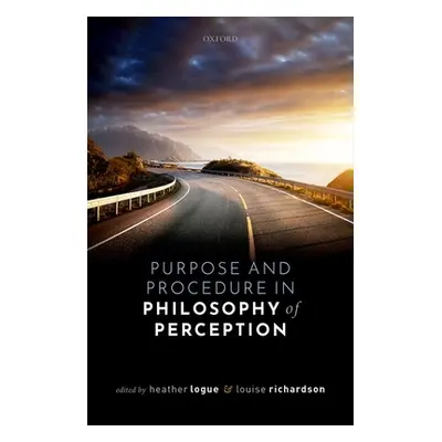 "Purpose and Procedure in Philosophy of Perception" - "" ("Logue Heather")(Pevná vazba)