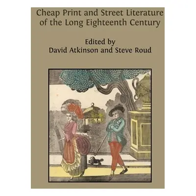 "Cheap Print and Street Literature of the Long Eighteenth Century" - "" ("Atkinson David")(Pevná