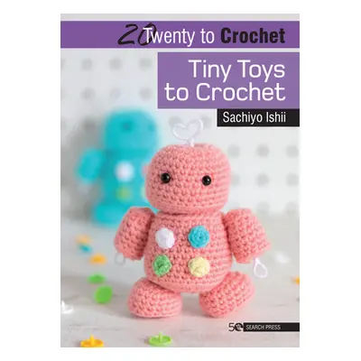 "20 to Crochet: Tiny Toys to Crochet" - "" ("Ishii Sachiyo")(Paperback)