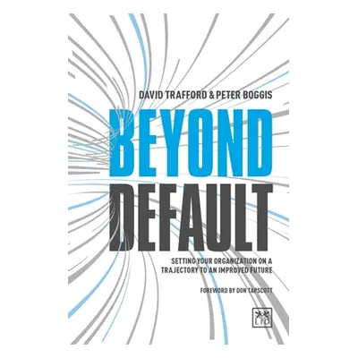 "Beyond Default: Setting Your Organization on a Trajectory to an Improved Future" - "" ("Traffor