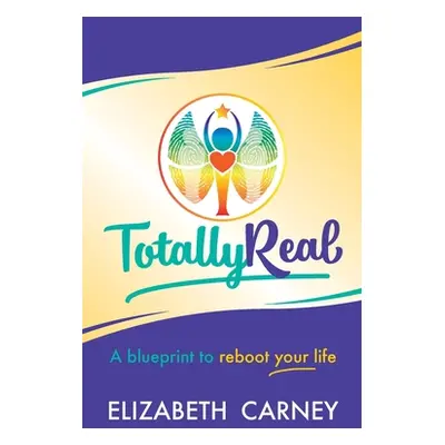 "Totally Real: A Blueprint to Reboot Your Life" - "" ("Carney Elizabeth")(Paperback)