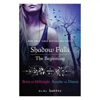 "Shadow Falls: The Beginning: Born at Midnight and Awake at Dawn" - "" ("Hunter C. C.")(Paperbac