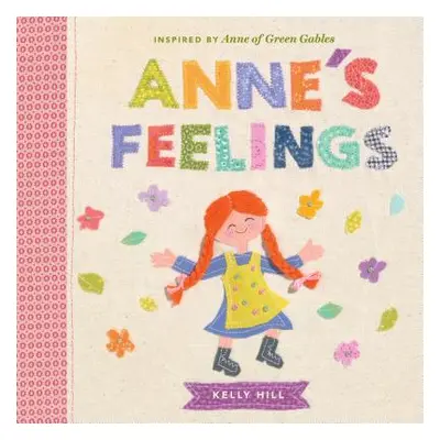 "Anne's Feelings: Inspired by Anne of Green Gables" - "" ("Hill Kelly")(Board Books)