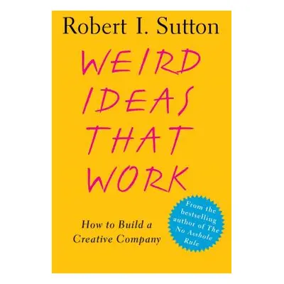 "Weird Ideas That Work: How to Build a Creative Company" - "" ("Sutton Robert I.")(Paperback)