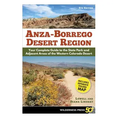 "Anza-Borrego Desert Region: Your Complete Guide to the State Park and Adjacent Areas of the Wes